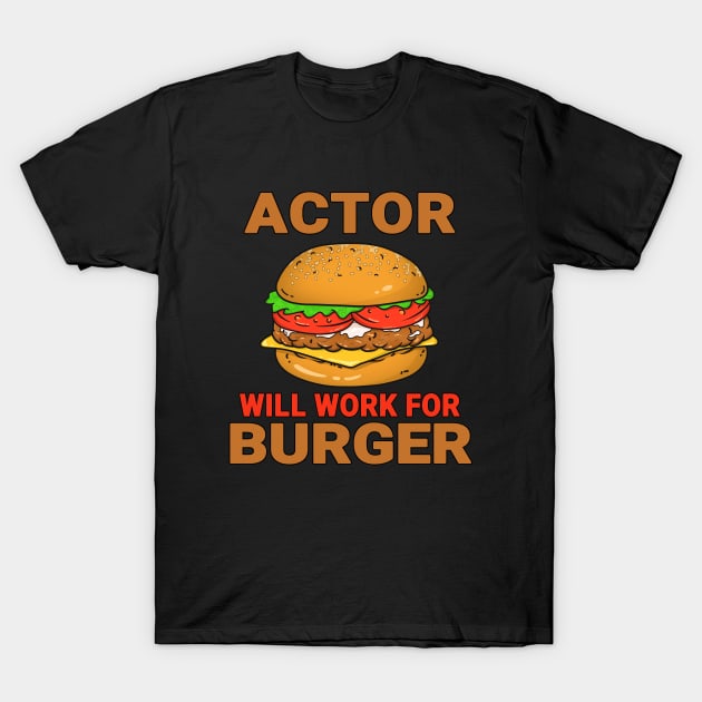 Actor Funny Burger Lover Design Quote T-Shirt by jeric020290